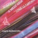 Presentazione Sospesa a mezz’aria come le farfalle di Angela Baldisserotto