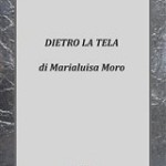 Dietro la tela di Marialuisa Moro