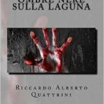 Ombre nere sulla laguna di Riccardo Alberto Quattrini