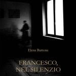 Francesco, nel silenzio di Elena Bartone