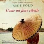 Come un fiore ribelle di Jamie Ford