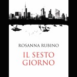 Recensione Il sesto giorno di Rosanna Rubino