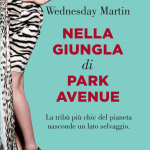 Nella giungla di Park Avenue di Wednesday Martin