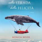 Piccole sorprese sulla strada della felicità di Monica Wood