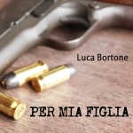 Per mia figlia di Luca Bortone