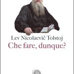 Che fare, dunque? di Lev Nicolaevic Tolstj