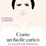 Come un fucile carico – La vita di Emily Dickinson di Lyndall Gordon