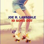 Io sono Dot di Joe R. Lansdale