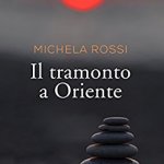 Il tramonto a Oriente di Michela Rossi
