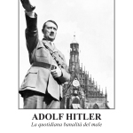 Adolf Hitler, la quotidiana banalità del male di Claudio Razeto