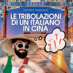 Le tribolazioni di un italiano in Cina di Andrea Pasquale