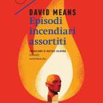 Episodi incendiari assortiti di David Means