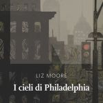 I cieli di Philadelphia di Liz Moore