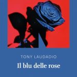 Il blu delle rose di Tony Laudadio
