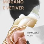 Mogano e vetiver di Francesca Rossi