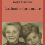 Lasciami andare, madre di Helga Schneider