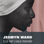 Giù nel cieco mondo di Jesmyn Ward
